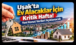 Uşak’ta Ev Alacaklar İçin Kritik Hafta! Yeni Konut Verileri Açıklanacak