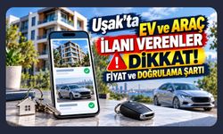 Uşak’ta Ev ve Araç İlanı Verenler Dikkat! Fiyat ve Doğrulama Şartı
