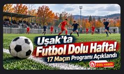 Uşak’ta Futbol Dolu Hafta! 17 Maçın Programı Açıklandı