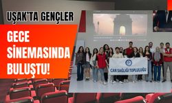 Uşak’ta Gençler Gece Sinemasında Buluştu!