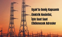 Uşak’ta Geniş Kapsamlı Elektrik Kesintisi, İşte Saat Saat Etkilenecek Adresler
