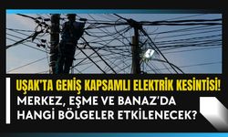 Uşak’ta Geniş Kapsamlı Elektrik Kesintisi! İşte Etkilenecek Tüm Adresler