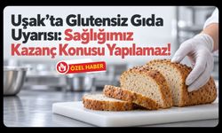 Uşak’ta Glutensiz Gıda Uyarısı! “Sağlığımız Kazanç Konusu Yapılamaz!”