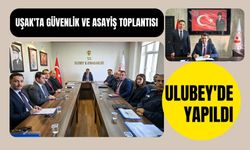 Uşak'ta Güvenlik ve Asayiş Toplantısı Ulubey'de Yapıldı