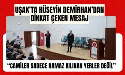 Uşak’ta Hüseyin Demirhan’dan Dikkat Çeken Mesaj: “Camiler Sadece Namaz Kılınan Yerler Değil”