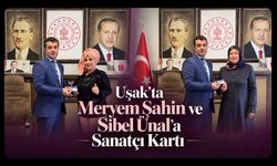 Uşak’ta Meryem Şahin ve Sibel Ünal’a Sanatçı Kartı