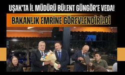 Uşak’ta İl Müdürü Bülent Güngör’e Veda! Bakanlık Emrine Görevlendirildi