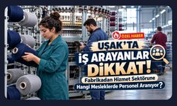 Uşak’ta İş Arayanlar Dikkat! Fabrikadan Hizmet Sektörüne Hangi Mesleklerde Personel Aranıyor?