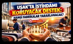 Uşak'ta İstihdamı Koruyacak Destek: Hangi Fabrikalar Yararlanacak?