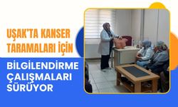 Uşak’ta Kanser Taramaları İçin Bilgilendirme Çalışmaları Sürüyor