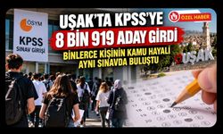 Uşak’ta KPSS’ye 8 Bin 919 Aday Girdi, Binlerce Kişinin Kamu Hayali Aynı Sınavda Buluştu