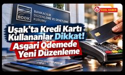 Uşak'ta Kredi Kartı Kullananlar! Asgari Ödemede 100 Bin TL Düzenlemesi