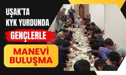 Uşak’ta KYK Yurdunda Gençlerle Manevi Buluşma