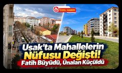 Uşak’ta Mahallelerin Nüfusu Değişti! Fatih Büyüdü, Ünalan Küçüldü
