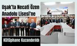 Uşak’ta Necati Özen Anadolu Lisesi’ne Kütüphane Kazandırıldı