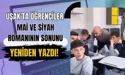 Uşak’ta Öğrenciler Mai ve Siyah Romanının Sonunu Yeniden Yazdı!