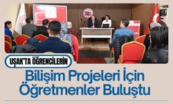 Uşak’ta Öğrencilerin Bilişim Projeleri İçin Öğretmenler Buluştu