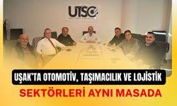 Uşak’ta Otomotiv, Taşımacılık ve Lojistik Sektörleri Aynı Masada