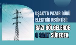 Uşak’ta Pazar Günü Elektrik Kesintisi! Bazı Bölgelerde 8 Saat Sürecek
