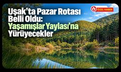 Uşak’ta Pazar Rotası Belli Oldu: Yaşamışlar Yaylası’na Yürüyecekler