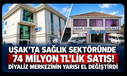 Uşak'ta Sağlık Sektöründe 74 Milyon TL'lik Satış! Diyaliz Merkezinin Yarısı El Değiştirdi