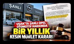 Uşak'ta Şanlı Opel Otomotiv Hakkında Bir Yıllık Kesin Mühlet Kararı