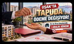 Uşak’ta Tapuda Ödeme Değişiyor! Ev ve Arsa Satışlarında 1 Aralık Dönemi