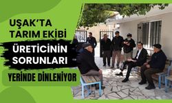 Uşak’ta Tarım Ekibi Üreticinin Sorunları Yerinde Dinleniyor