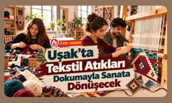 Uşak’ta Tekstil Atıkları Dokumayla Sanata Dönüşecek