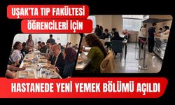 Uşak’ta Tıp Fakültesi Öğrencileri İçin Hastanede Yeni Yemek Bölümü Açıldı