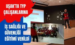 Uşak’ta TYP Çalışanlarına İş Sağlığı ve Güvenliği Eğitimi Verildi