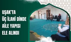 Uşak’ta Üç İlahi Dinde Aile Yapısı Ele Alındı