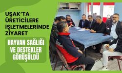 Uşak’ta Üreticilere İşletmelerinde Ziyaret: Hayvan Sağlığı ve Destekler Görüşüldü