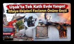 Uşak'ta Tek Katlı Evde Yangın! İtfaiye Ekipleri Facianın Önüne Geçti