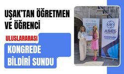 Uşak’tan Öğretmen ve Öğrenci Uluslararası Kongrede Bildiri Sundu