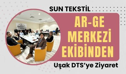 Sun Tekstil Ar-Ge Merkezi Ekibinden Uşak DTS’ye Ziyaret
