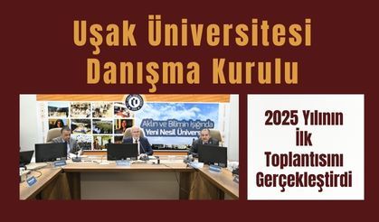 Uşak Üniversitesi Danışma Kurulu 2025 Yılının İlk Toplantısını Gerçekleştirdi