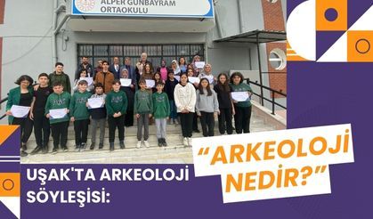 Uşak'ta Arkeoloji Söyleşisi: “Arkeoloji Nedir?”