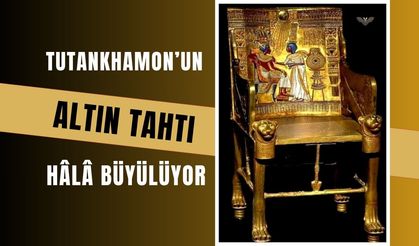 Tutankhamon’un Altın Tahtı Hâlâ Büyülüyor