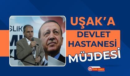 Uşak’a Devlet Hastanesi Müjdesi