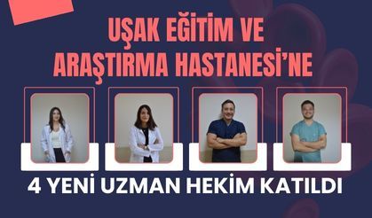 Uşak Eğitim ve Araştırma'ya 4 Yeni Uzman Hekim Katıldı