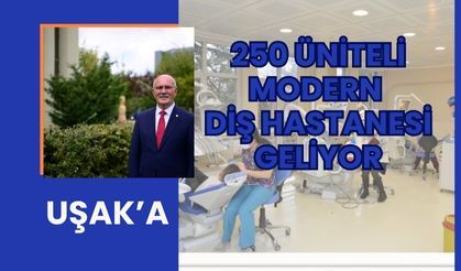 Uşak’a 250 Üniteli Modern Diş Hastanesi Geliyor