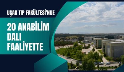 Uşak Tıp Fakültesi’nde 20 Anabilim Dalı Faaliyette