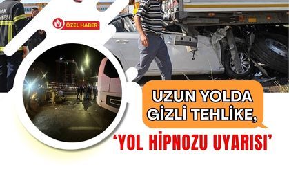 Uzun Yolda Gizli Tehlike, ‘Yol Hipnozu Uyarısı’