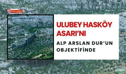 Ulubey Hasköy Asarı’nı Alp Arslan Dur’un Objektifinde