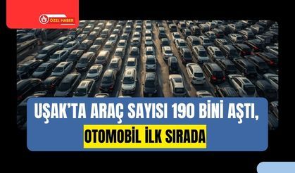 Uşak’ta Araç Sayısı 190 Bini Aştı, Otomobil İlk Sırada