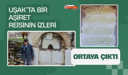 Uşak’ta Bir Aşiret Reisinin İzleri Ortaya Çıktı