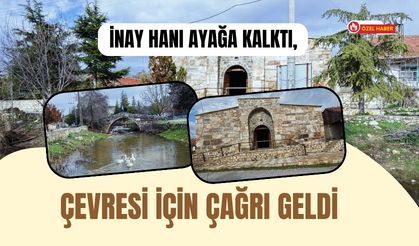 İnay Hanı Ayağa Kalktı, Çevresi İçin Çağrı Geldi
