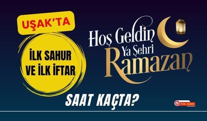 Uşak’ta İlk Sahur ve İlk İftar Saat Kaçta?