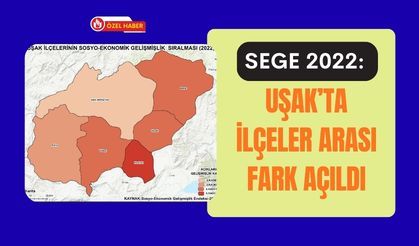 SEGE 2022: Uşak’ta İlçeler Arası Fark Açıldı